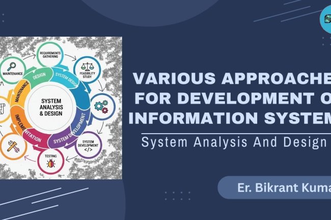 Various Approaches for Development of Information Systems