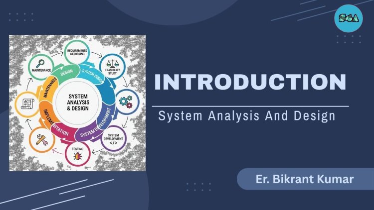 Introduction of System Analysis and Design