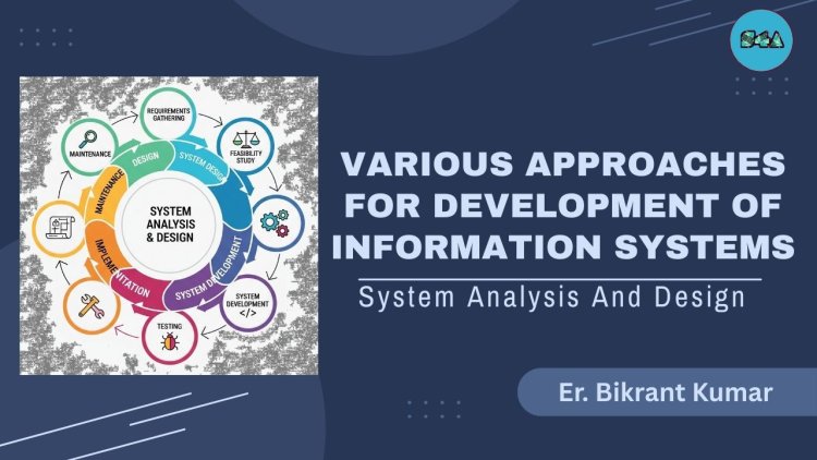 Various Approaches for Development of Information Systems